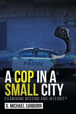 Un polițist într-un oraș mic: Examinarea misiunii și a integrității - A Cop in a Small City: Examining Mission and Integrity