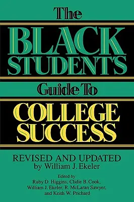 Ghidul studentului negru pentru succesul la colegiu: Revizuit și actualizat de William J. Ekeler - The Black Student's Guide to College Success: Revised and Updated by William J. Ekeler