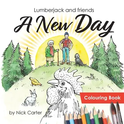 Lumberjack and Friends: O nouă zi (Carte de colorat) - Lumberjack and Friends: A New Day (Colouring Book)