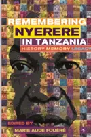 Remembering Julius Nyerere in Tanzania. Istorie, memorie, moștenire - Remembering Julius Nyerere in Tanzania. History, Memory, Legacy