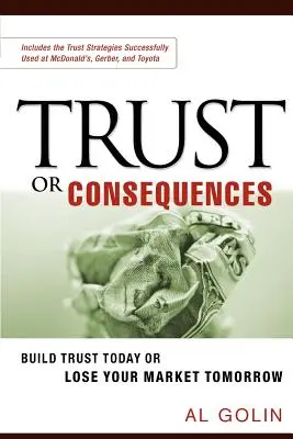 Încredere sau consecințe: Creează încredere astăzi sau pierde-ți piața mâine - Trust or Consequences: Build Trust Today or Lose Your Market Tomorrow