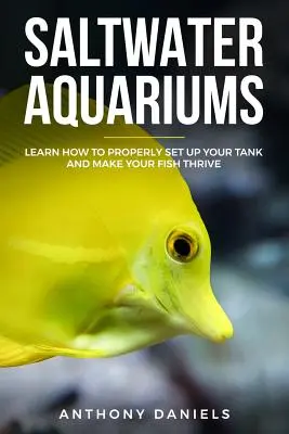 Acvarii de apă sărată: Învață cum să-ți aranjezi corect acvariul și să-ți faci peștii să prospere - Saltwater Aquariums: Learn How to Properly Set Up Your Tank and Make Your Fish Thrive