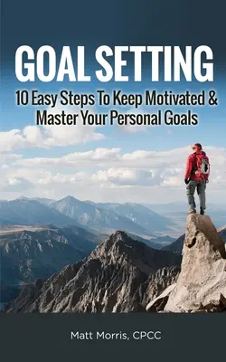 Stabilirea obiectivelor: 10 pași simpli pentru a-ți menține motivația și a-ți stăpâni obiectivele personale - Goal Setting: 10 Easy Steps To Keep Motivated & Master Your Personal Goals