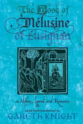 Cartea lui Melusine din Lusignan: în istorie, legendă și romantism - The Book of Melusine of Lusignan: In History, Legend and Romance