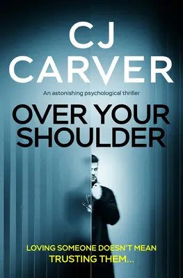 Peste umărul tău: Un uimitor thriller psihologic - Over Your Shoulder: An Astonishing Psychological Thriller