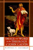 Imagine și cuvânt în teologia lui John Calvin - Image and Word in the Theology of John Calvin