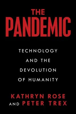 Pandemia: Tehnologia și devoltarea umanității (Technology and the Devolution of Humanity) - The Pandemic: Technology and the Devolution of Humanity
