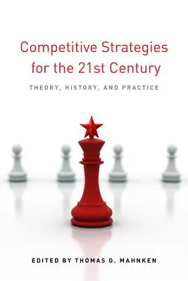 Strategii concurențiale pentru secolul XXI: Teorie, istorie și practică - Competitive Strategies for the 21st Century: Theory, History, and Practice