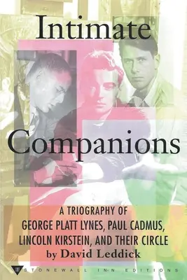 Tovarăși intimi - O triografie a lui George Platt Lynes, Paul Cadmus, Lincoln Kirstein și a cercului lor - Intimate Companions - A Triography of George Platt Lynes, Paul Cadmus, Lincoln Kirstein, and Their Circle