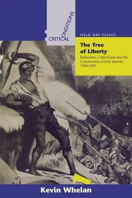 Tree of Liberty: Radicalism, catolicism și construcția identității irlandeze, 1760-1830 - Tree of Liberty: Radicalism, Catholicism, and the Construction of Irish Identity, 1760-1830