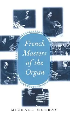 Maeștri francezi ai orgii: Saint-Sans, Franck, Widor, Vierne, Dupr, Langlais, Messiaen - French Masters of the Organ: Saint-Sans, Franck, Widor, Vierne, Dupr, Langlais, Messiaen