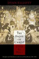 Mireasa lui Hristos merge în iad: Metaforă și întruchipare în viețile femeilor pioase, 200-1500 - The Bride of Christ Goes to Hell: Metaphor and Embodiment in the Lives of Pious Women, 200-1500