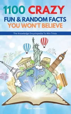 1100 Fapte nebunești, amuzante și aleatorii pe care nu le veți crede - Enciclopedia cunoștințelor pentru a câștiga Trivia - 1100 Crazy Fun & Random Facts You Won't Believe - The Knowledge Encyclopedia To Win Trivia