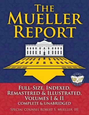 Raportul Mueller: Full-Size, Indexed, Remastered & Illustrated, Volumes I & II, Complete & Unabridged: Include un index complet nou de peste 10 - The Mueller Report: Full-Size, Indexed, Remastered & Illustrated, Volumes I & II, Complete & Unabridged: Includes All-New Index of Over 10
