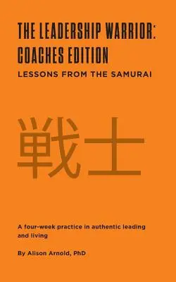 Războinicul leadershipului: Coaches Edition: Lecții de la samurai - The Leadership Warrior: Coaches Edition: Lessons from the Samurai