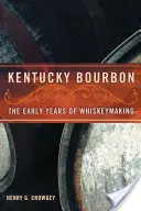 Kentucky Bourbon: Primii ani ai fabricării whisky-ului - Kentucky Bourbon: The Early Years of Whiskeymaking