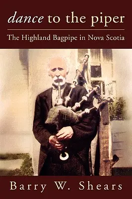 Dance to the Piper: Cimpoiul Highland în Noua Scoție (The Highland Bagpipe in Nova Scotia) - Dance to the Piper: The Highland Bagpipe in Nova Scotia