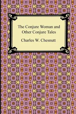 Femeia conjurată și alte povești de conjurație - The Conjure Woman and Other Conjure Tales