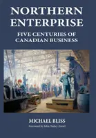 Northern Enterprise: Cinci secole de afaceri canadiene - Northern Enterprise: Five Centuries of Canadian Business