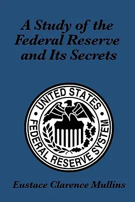 Un studiu al Rezervei Federale și al secretelor sale - A Study of the Federal Reserve and Its Secrets