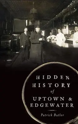 Istoria ascunsă a Uptown & Edgewater - Hidden History of Uptown & Edgewater