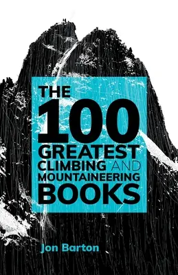 Cele mai bune 100 de cărți de alpinism și escaladă (The 100 Greatest Climbing and Mountaineering Books) - The 100 Greatest Climbing and Mountaineering Books