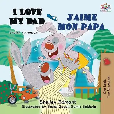 Îl iubesc pe tatăl meu J'aime mon papa: Carte bilingvă engleză-franceză pentru copii - I Love My Dad J'aime mon papa: English French Bilingual Book for Kids
