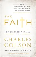 Credința: Ce cred creștinii, de ce cred și de ce contează - The Faith: What Christians Believe, Why They Believe It, and Why It Matters