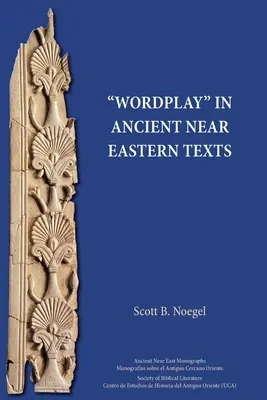 Jocurile de cuvinte în textele din Orientul Apropiat Antic - Wordplay in Ancient Near Eastern Texts