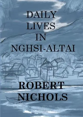 Viața de zi cu zi în Nghsi-Altai - Daily Lives in Nghsi-Altai