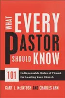Ce ar trebui să știe fiecare pastor: 101 reguli de bază indispensabile pentru conducerea bisericii dvs. - What Every Pastor Should Know: 101 Indispensable Rules of Thumb for Leading Your Church