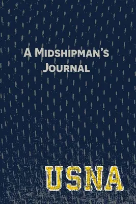 Jurnalul unui aspirant: Pagini și îndemnuri pentru a surprinde povestea ta despre Academia Navală a Statelor Unite - A Midshipman's Journal: Pages and Prompts to Capture Your United States Naval Academy Story