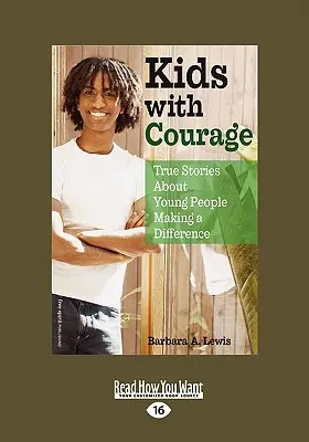 Copii cu curaj: Povești adevărate despre tineri care fac o diferență (Easyread Large Edition) - Kids with Courage: True Stories about Young People Making a Difference (Easyread Large Edition)