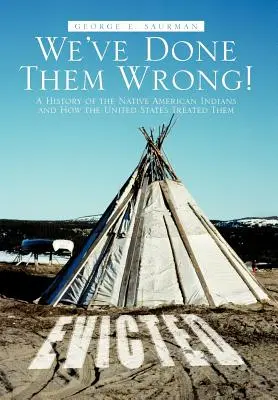 We've Done Them Wrong! O istorie a indienilor nativi americani și a modului în care Statele Unite i-au tratat - We've Done Them Wrong!: A History of the Native American Indians and How the United States Treated Them