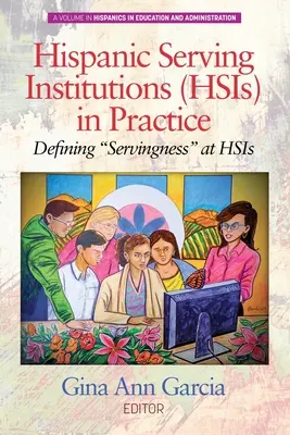 Hispanic Serving Institutions (HSIs) în practică: Definirea servituții” la HSI” - Hispanic Serving Institutions (HSIs) in Practice: Defining Servingness