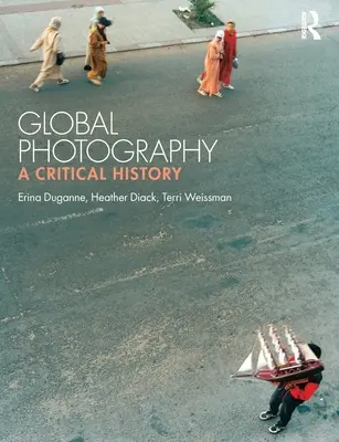 Fotografia globală: O istorie critică - Global Photography: A Critical History