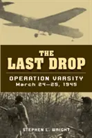 Ultima picătură: Operațiunea Varsity, 24-25 martie 1945 - The Last Drop: Operation Varsity, March 24-25, 1945
