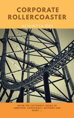 Roller Coaster corporatist: O poveste de ambiție, rivalitate, conspirație, răzbunare și multe altele .... - Corporate Roller Coaster: A Story of Ambition, Rivalry, Conspiracy, Revenge, and More ....