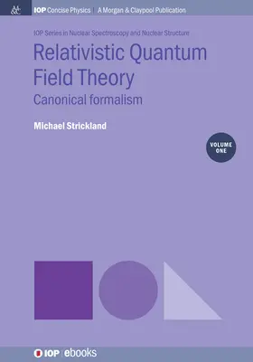 Relativistic Quantum Field Theory, volumul 1: Canonical Formalism - Relativistic Quantum Field Theory, Volume 1: Canonical Formalism