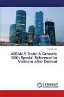 ASEAN-5 Comerț și creștere: Cu referire specială la Vietnam după Doimoi - ASEAN-5 Trade & Growth: With Special Reference to Vietnam After Doimoi