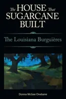 Casa pe care a construit-o trestia de zahăr: The Louisiana Burguieres - House That Sugarcane Built: The Louisiana Burguieres