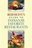 Reid Duffy's Guide to Indiana's Favorite Restaurants, ediție actualizată: Cu o mostră de rețete - Reid Duffy's Guide to Indiana's Favorite Restaurants, Updated Edition: With a Recipe Sampler