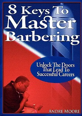 8 chei pentru a stăpâni bărbieritul - 8 Keys to Master Barbering