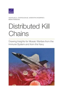 Distributed Kill Chains: Insights for Mosaic Warfare from the Immune System and from the Navy - Distributed Kill Chains: Drawing Insights for Mosaic Warfare from the Immune System and from the Navy