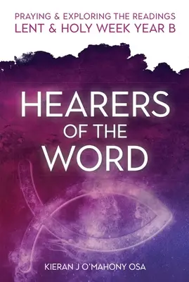 Ascultători ai Cuvântului: Rugăciune și explorare a lecturilor din Postul Mare și Săptămâna Sfântă: Anul B - Hearers of the Word: Praying & Exploring the Readings Lent & Holy Week: Year B