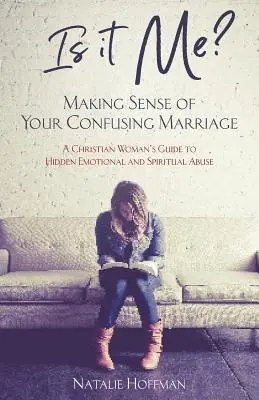 Is It Me? Making Sense of Your Confusing Marriage (Înțelegerea căsniciei tale confuze): Ghidul unei femei creștine pentru abuzul emoțional și spiritual ascuns - Is It Me? Making Sense of Your Confusing Marriage: A Christian Woman's Guide to Hidden Emotional and Spiritual Abuse