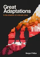 Mari adaptări - În umbra unei crize climatice - Great Adaptations - In the shadow of a climate crisis