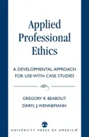Etică profesională aplicată: O abordare evolutivă pentru utilizarea cu studii de caz - Applied Professional Ethics: A Developmental Approach for Use With Case Studies