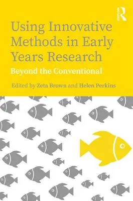 Utilizarea metodelor inovatoare în cercetarea în primii ani de viață: Dincolo de convențional - Using Innovative Methods in Early Years Research: Beyond the Conventional
