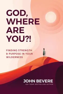 Doamne, unde ești?!: Găsirea forței și a scopului în sălbăticia ta - God, Where Are You?!: Finding Strength and Purpose in Your Wilderness